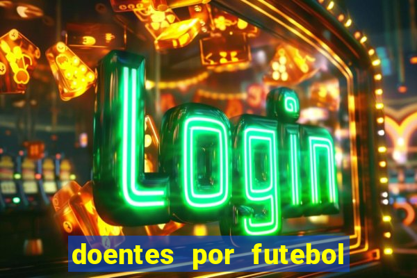 doentes por futebol guia de jogos